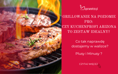 Grillowanie na Poziomie Pro: Czy Kuchenprofi Arizona to Zestaw Idealny?