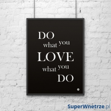 Plakat dekoracyjny 50x70 cm w ramie DO WHAT YOU LOVE WHAT YOU DO DekoSign czarny