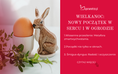 Wielkanoc: Nowy początek w sercu i w ogrodzie